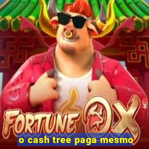 o cash tree paga mesmo